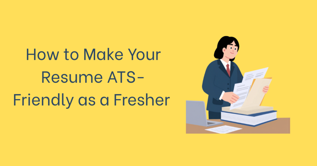 How to Make Your Resume ATS-Friendly as a Fresher